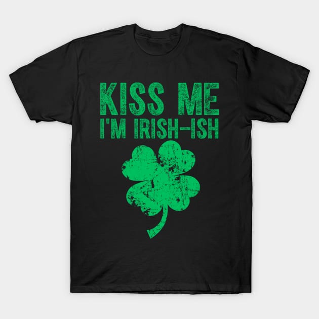 Kiss Me I'm Irish-Ish Saint Patrick Day Gift T-Shirt by dashawncannonuzf